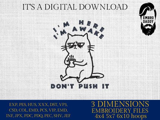 Machine Embroidery files, I'm Here I'm Awake Don't Push It, Sarcastic Office humor Funny Sleepy Grumpy Cat, PES, DST, xxx, hus & more