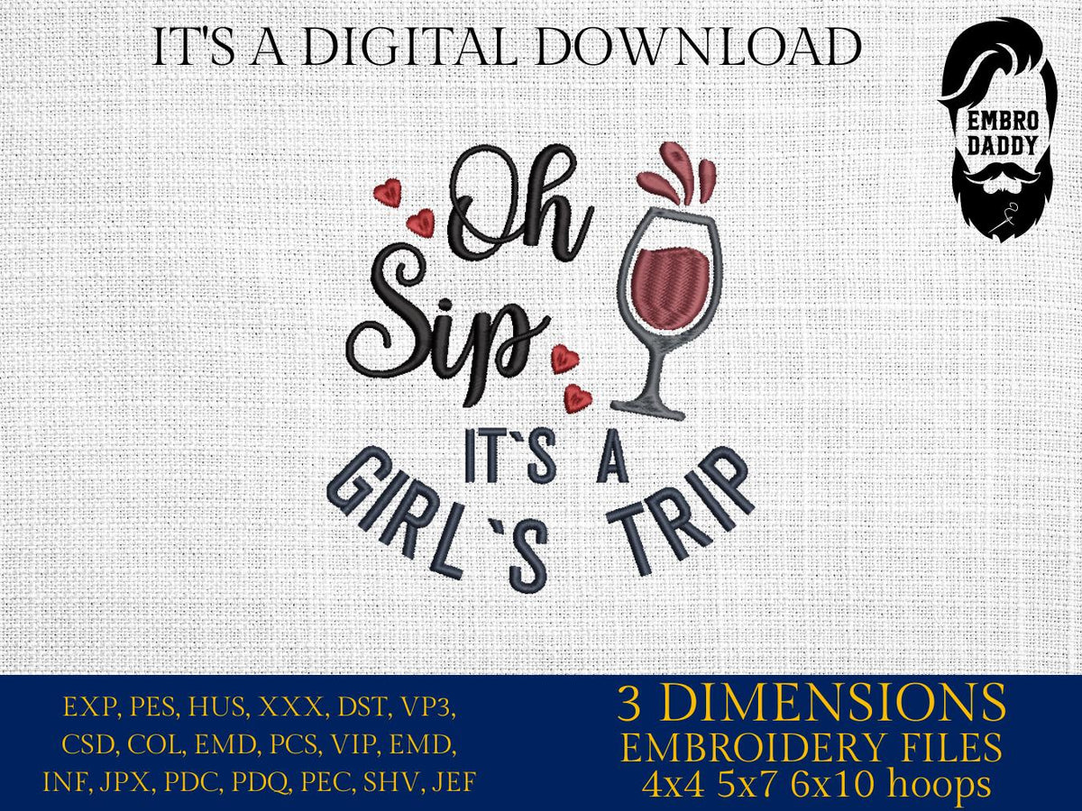 Machine Embroidery files, Oh Sip It's A Girl's Trip, PES, xxx, hus & more