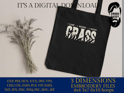 Machine Embroidery files, I came, I mowed, I kicked, Grass Cutting, Lawn Mowing, Yard Mowing, funny, PES, dst, xxx, hus, dst & more