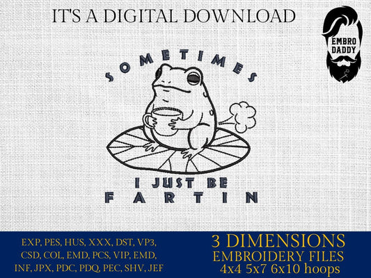 Machine Embroidery files, Sometimes I Just Be Fartin, Funny Frog, Unhinged Meme, Weirdcore Outfits, Gag Gift, PES, DST, xxx, hus & more
