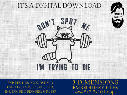 Machine Embroidery files, Don't Spot Me I'm Trying to Die Workout, Funny Gym, Funny Raccoon Gym, Fitness Lovers, PES, DST, xxx, hus & more