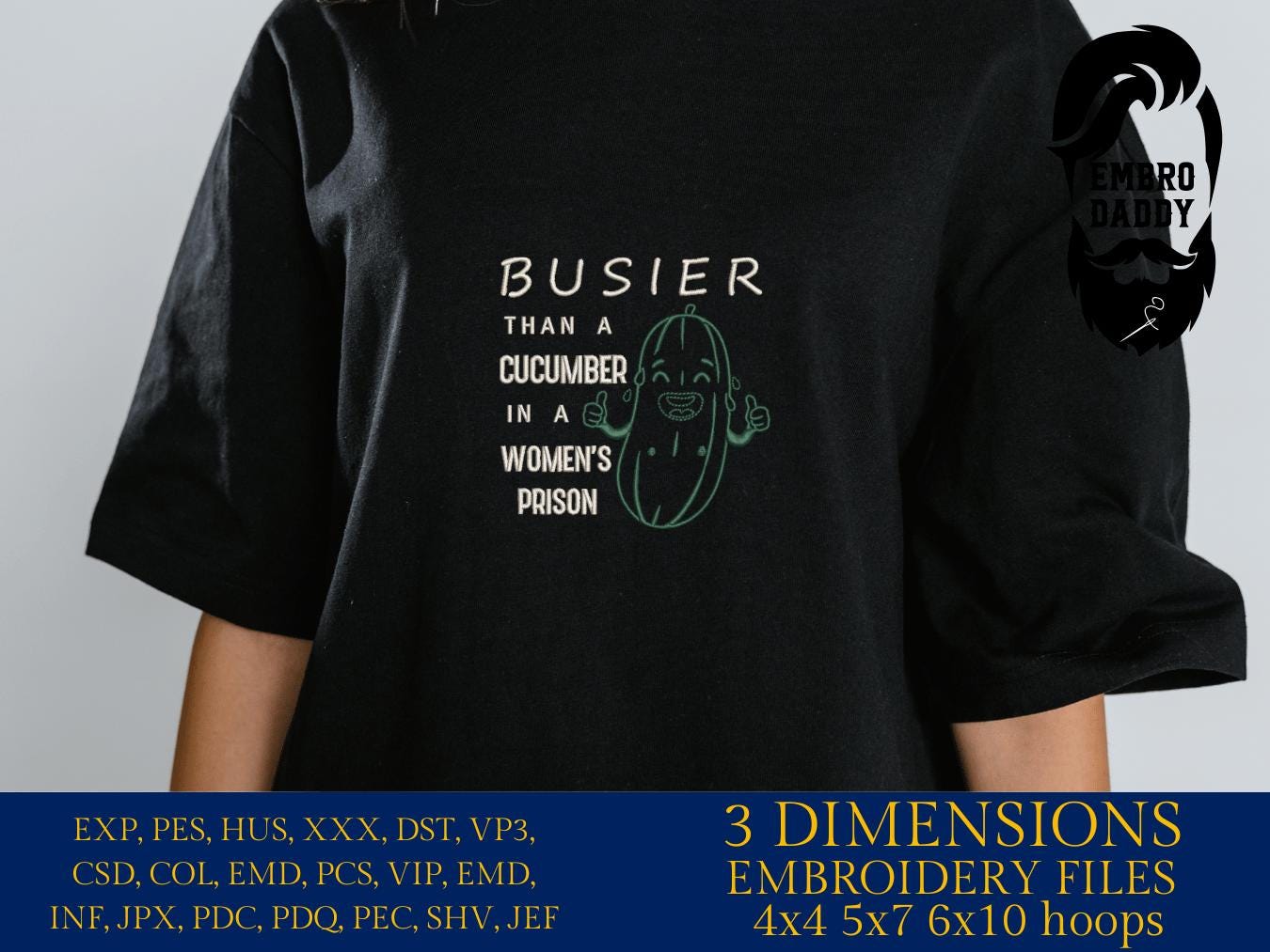 Machine Embroidery files, Funny Busier Than A Cucumber In A Women's Prison, PES, DST, xxx, hus & more