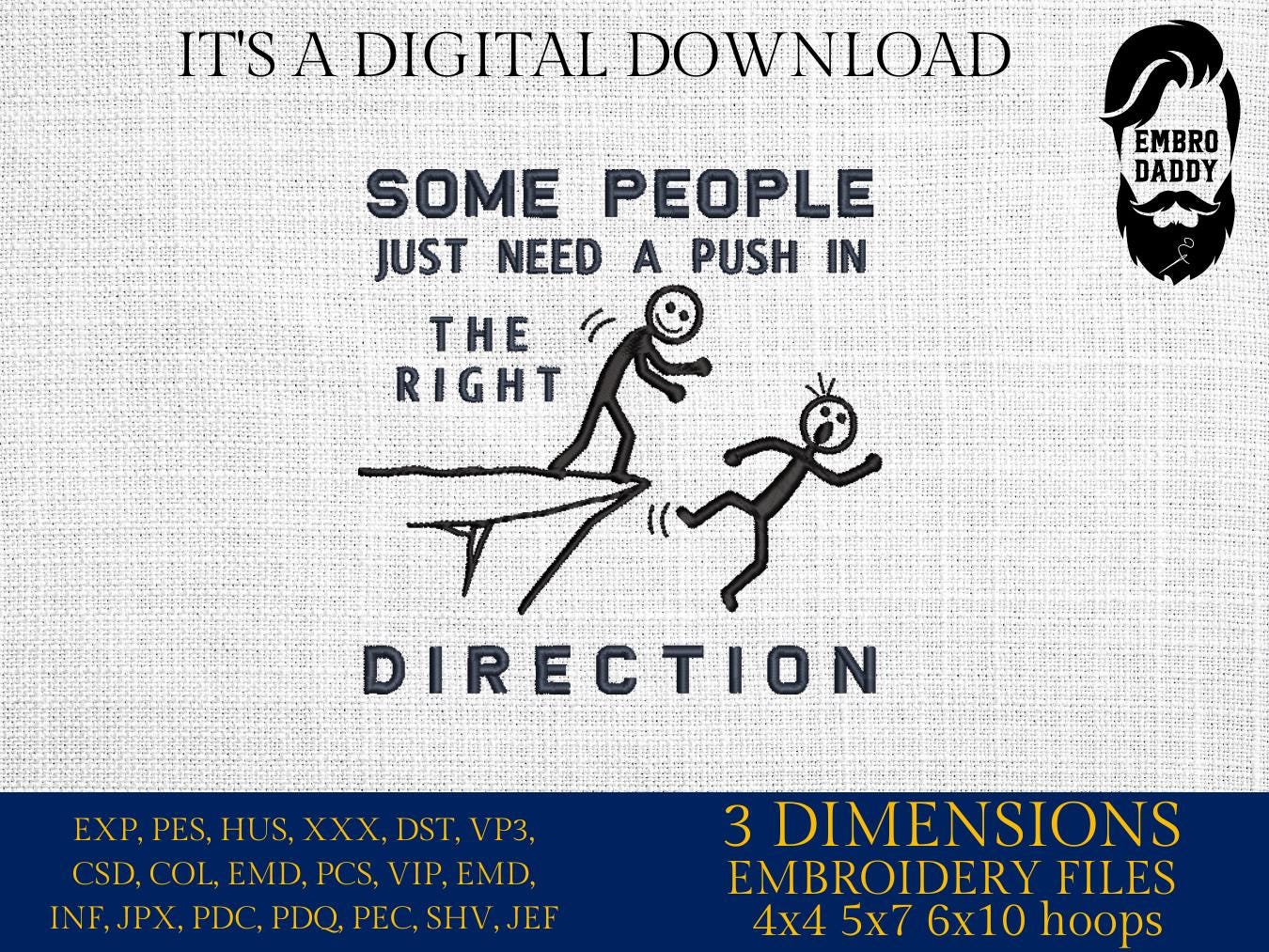 Machine Embroidery files, Some people just need a push in the right direction, sarcastic, motivational, sassy , PES, DST, xxx, hus & more