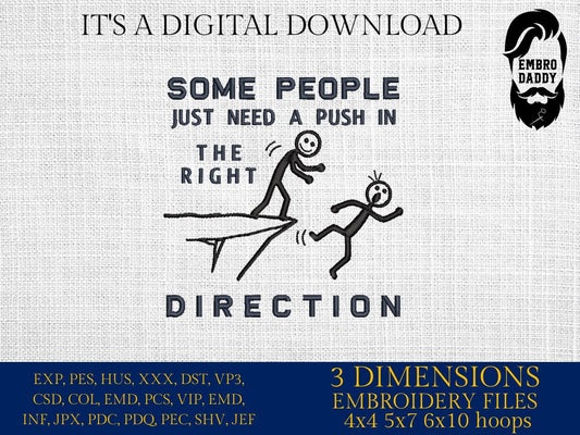 Machine Embroidery files, Some people just need a push in the right direction, sarcastic, motivational, sassy , PES, DST, xxx, hus & more