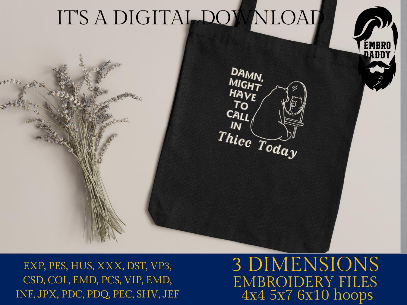 Machine Embroidery files, Might Have to Call In Thicc Today, Funny Sarcastic, Adult Humor, Papa Bear, Positive Vibes, DST PES, hus & more