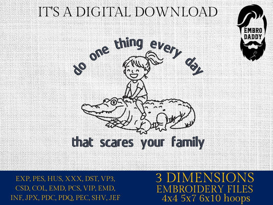 Machine Embroidery files, Do One Thing Every Day That Scares Your Family, Funny, Sarcastic, PES, xxx, hus & more, embroidery files
