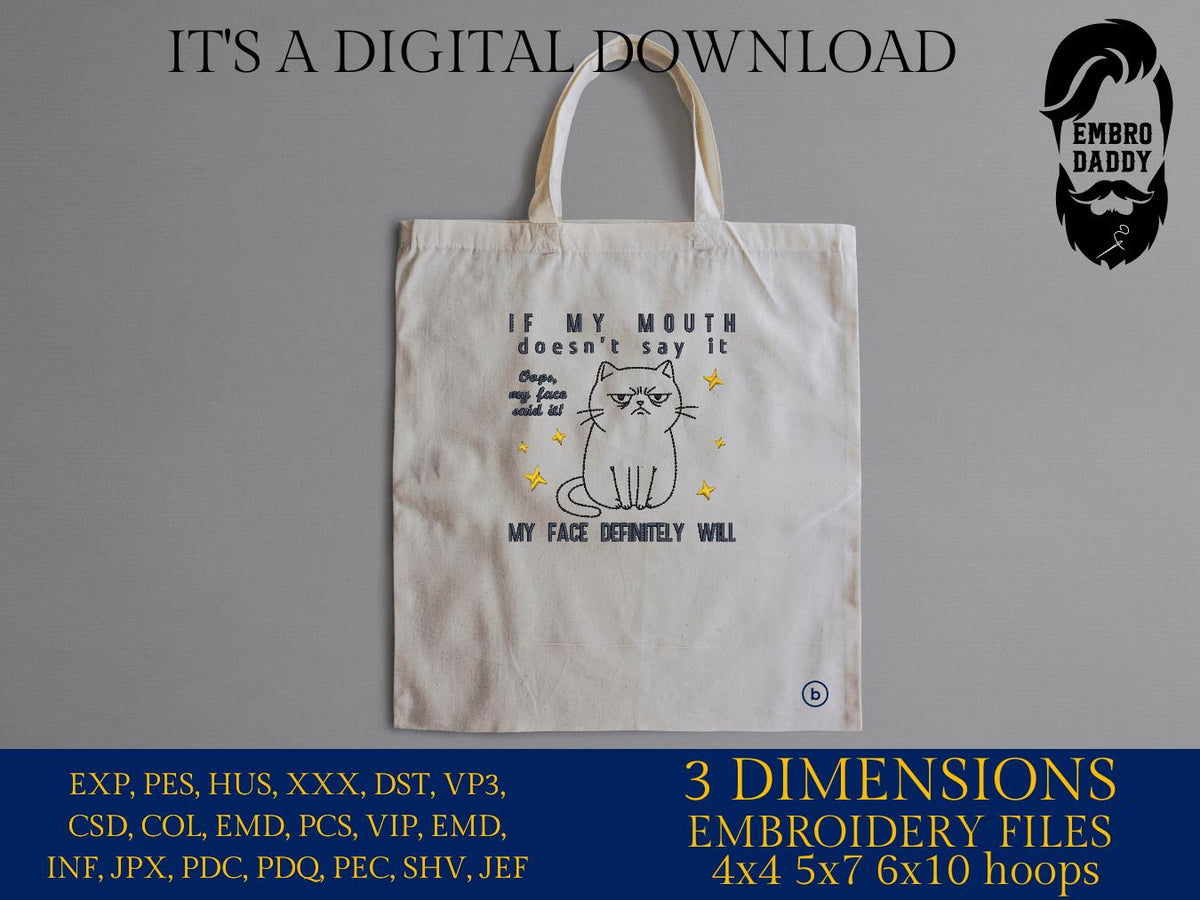 Machine Embroidery files, If My Mouth Doesn't Say It My Face Definitely Will, Funny Cat, Sassy Cat, Cat Meme, PES, DST, xxx, hus & more