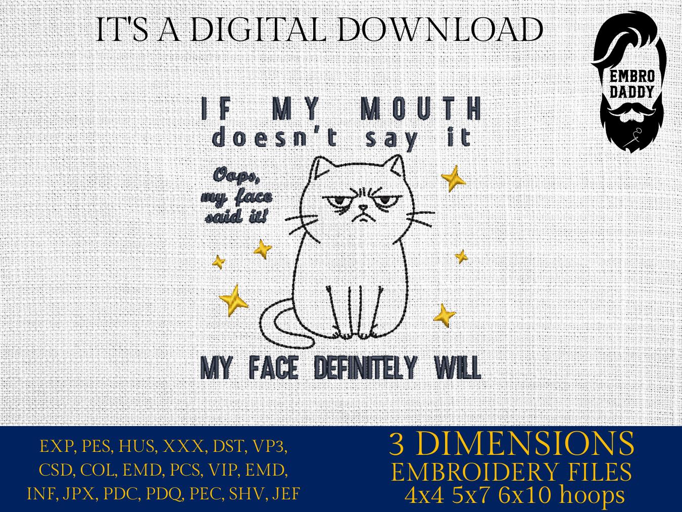 Machine Embroidery files, If My Mouth Doesn't Say It My Face Definitely Will, Funny Cat, Sassy Cat, Cat Meme, PES, DST, xxx, hus & more