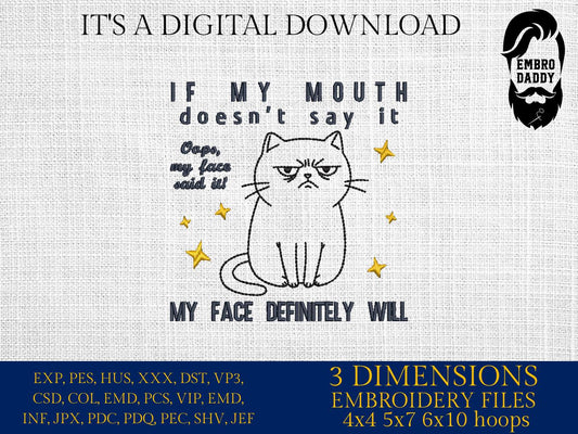 Machine Embroidery files, If My Mouth Doesn't Say It My Face Definitely Will, Funny Cat, Sassy Cat, Cat Meme, PES, DST, xxx, hus & more