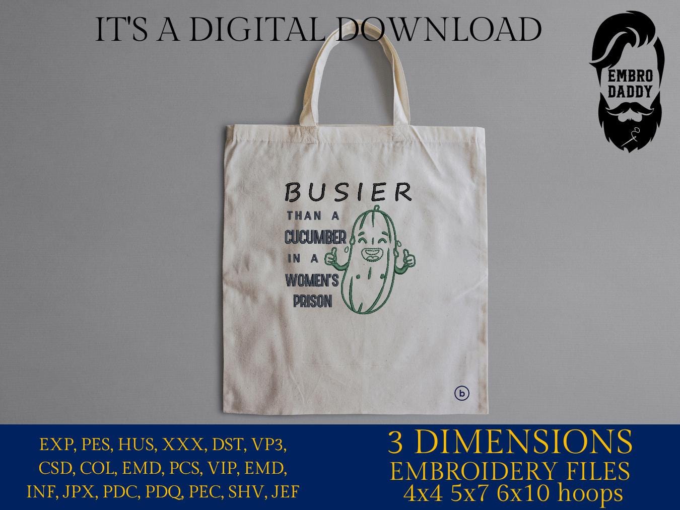 Machine Embroidery files, Funny Busier Than A Cucumber In A Women's Prison, PES, DST, xxx, hus & more