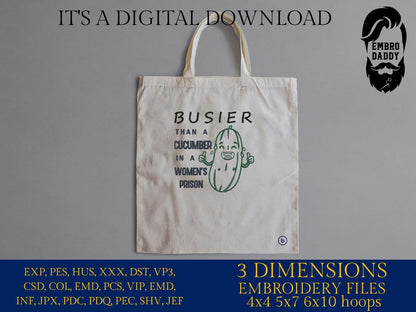 Machine Embroidery files, Funny Busier Than A Cucumber In A Women's Prison, PES, DST, xxx, hus & more