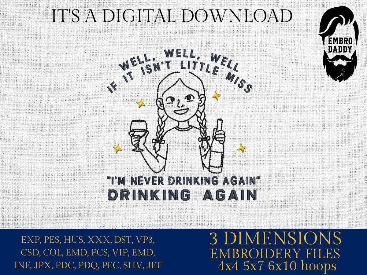 Machine Embroidery files, Little Miss Drinking Again, dst PES, xxx, hus & more