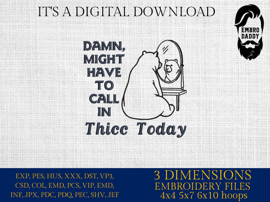 Machine Embroidery files, Might Have to Call In Thicc Today, Funny Sarcastic, Adult Humor, Papa Bear, Positive Vibes, DST PES, hus & more