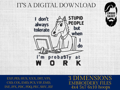 Machine Embroidery files, I Don't Always Tolerate Stupid People, Funny Office, Horse Lover, Sarcastic Workers, DST, PES, xxx, hus & more
