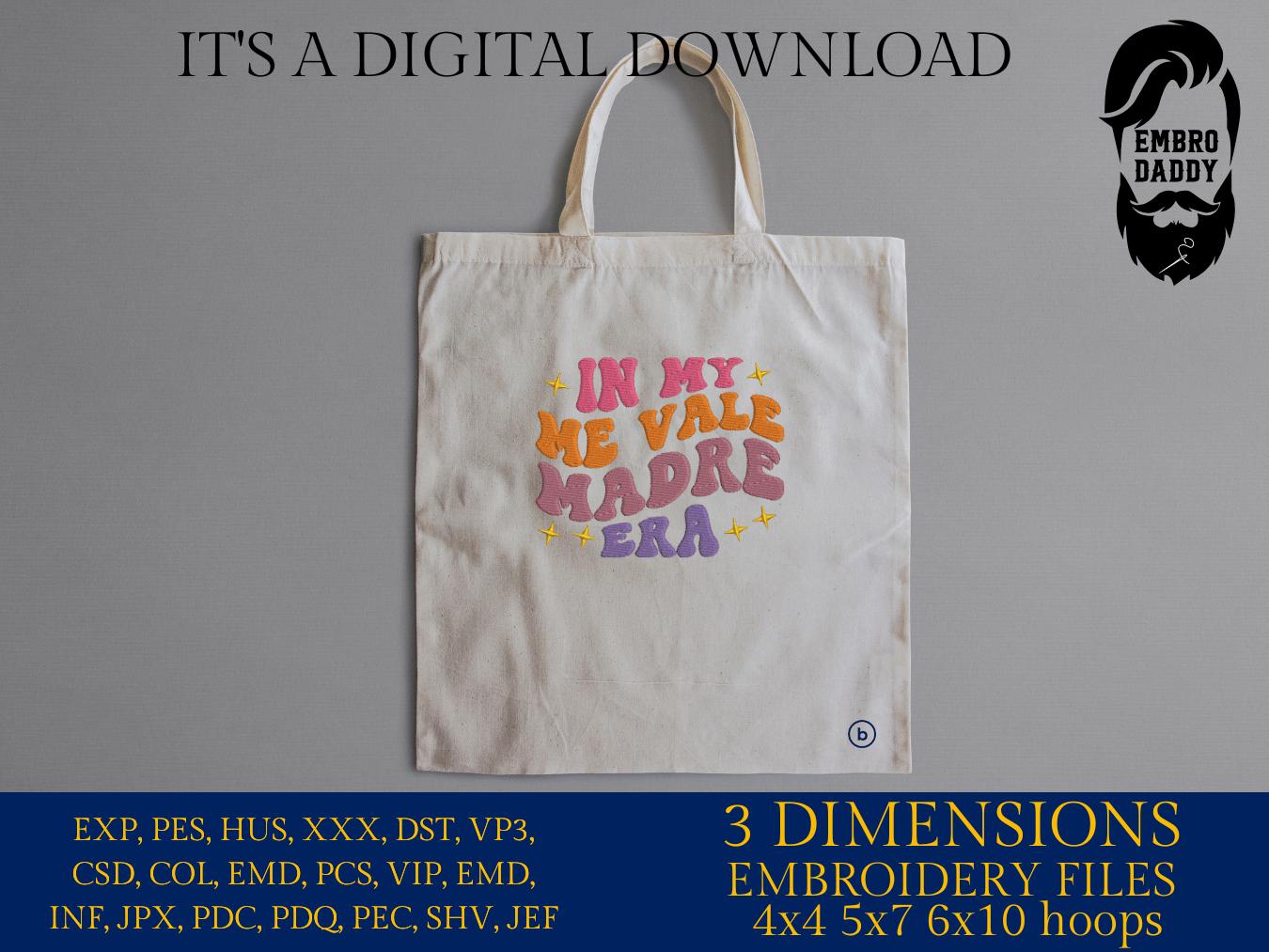 Machine Embroidery files, In My Me Vale Madre Era, Spanish, Latina, Idgaf, in My I Don't Care Era in Spanish, PES, DST, xxx, hus and more