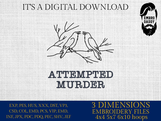Machine Embroidery files, Attempted Murder, Murder of Crows, Pun, Funny, Spooky Bird Puns, PES, DST, xxx, hus & more