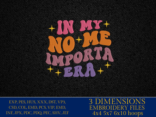 Machine Embroidery files, In my no me importa era, Spanish, Latina, Idgaf, in My I Don't Care Era in Spanish, PES, DST, xxx, hus and more