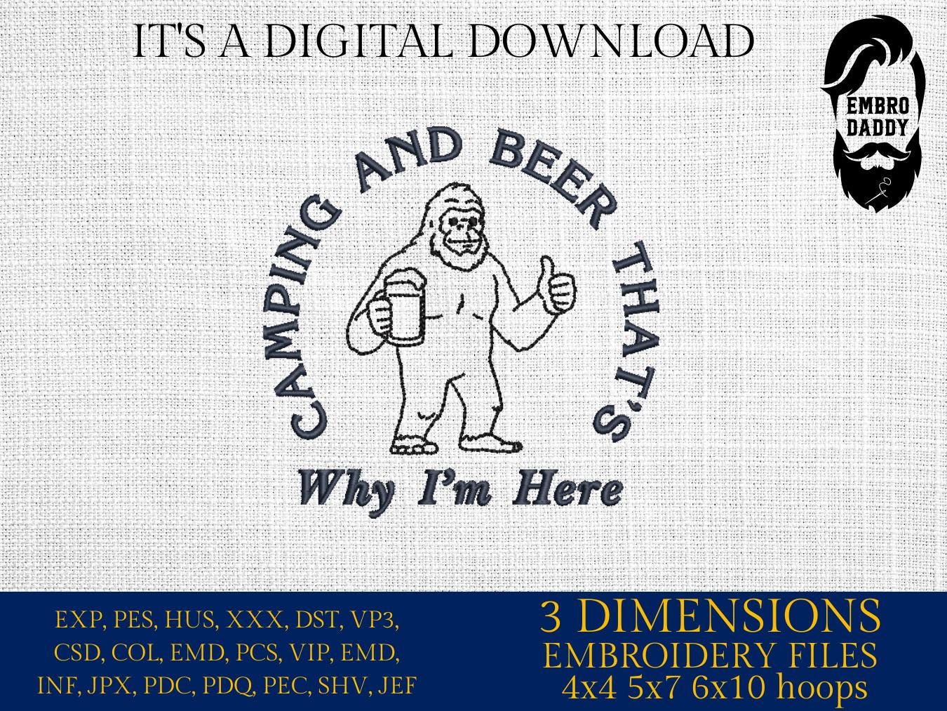 Machine Embroidery files, Camping and Beer That's Why I'm Here, Funny Bigfoot, Sasquatch, Camping Lover, Drinking, PES, xxx, hus & more
