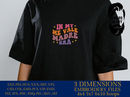 Machine Embroidery files, In My Me Vale Madre Era, Spanish, Latina, Idgaf, in My I Don't Care Era in Spanish, PES, DST, xxx, hus and more