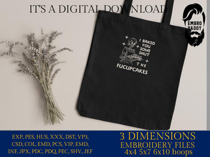 Machine Embroidery files, I Baked You Some Shut The Fucupcakes, Sarcastic, Baking Skeleton, Messy Bun, funny, PES, DST, xxx, hus & more