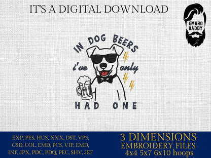 Machine Embroidery files, In Dog Beers I've Only Had One, Funny Dog Beers, Funny Drinking, Pet Beer, Dog Lover pes, dst, hus & more