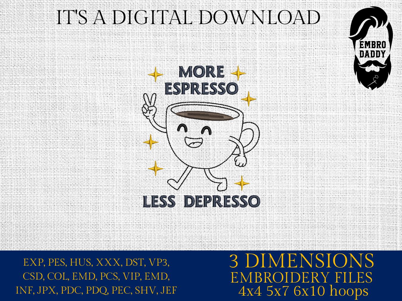 Machine Embroidery files, More Espresso Less Depresso, Good vibes, Trendy coffee, Funny coffee, Motivational quote, PES, xxx, hus & more