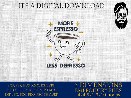 Machine Embroidery files, More Espresso Less Depresso, Good vibes, Trendy coffee, Funny coffee, Motivational quote, PES, xxx, hus & more