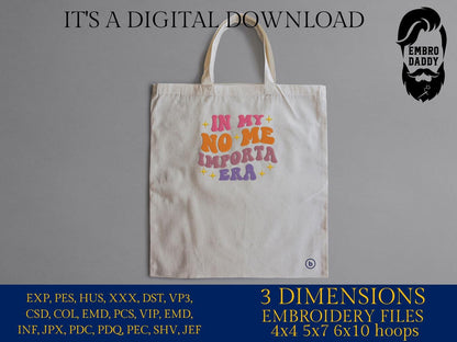 Machine Embroidery files, In my no me importa era, Spanish, Latina, Idgaf, in My I Don't Care Era in Spanish, PES, DST, xxx, hus and more