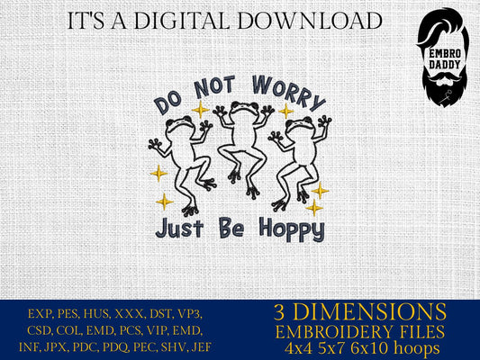 Machine Embroidery files, Do Not Worry Just Be Hoppy, funny Frogs, PES, DST, xxx, hus & more