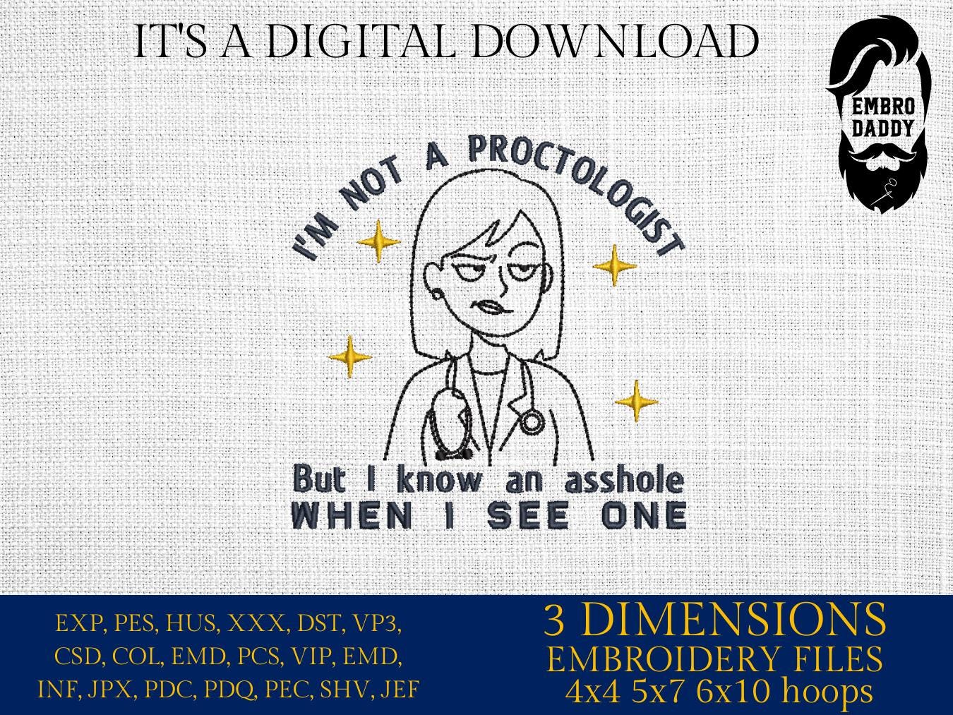 Machine Embroidery files, I'm Not A Proctologist, Asshole, Offensive, Inappropriate, Rude, Funny Raunchy, Unhinged, PES, xxx, hus & more