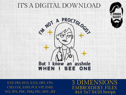 Machine Embroidery files, I'm Not A Proctologist, Asshole, Offensive, Inappropriate, Rude, Funny Raunchy, Unhinged, PES, xxx, hus & more