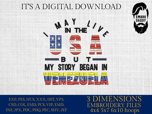 Machine Embroidery files, Venezuela, Venezuelan, I Live USA But My Story Began, Flag, Country, PES, xxx, hus, dst & more
