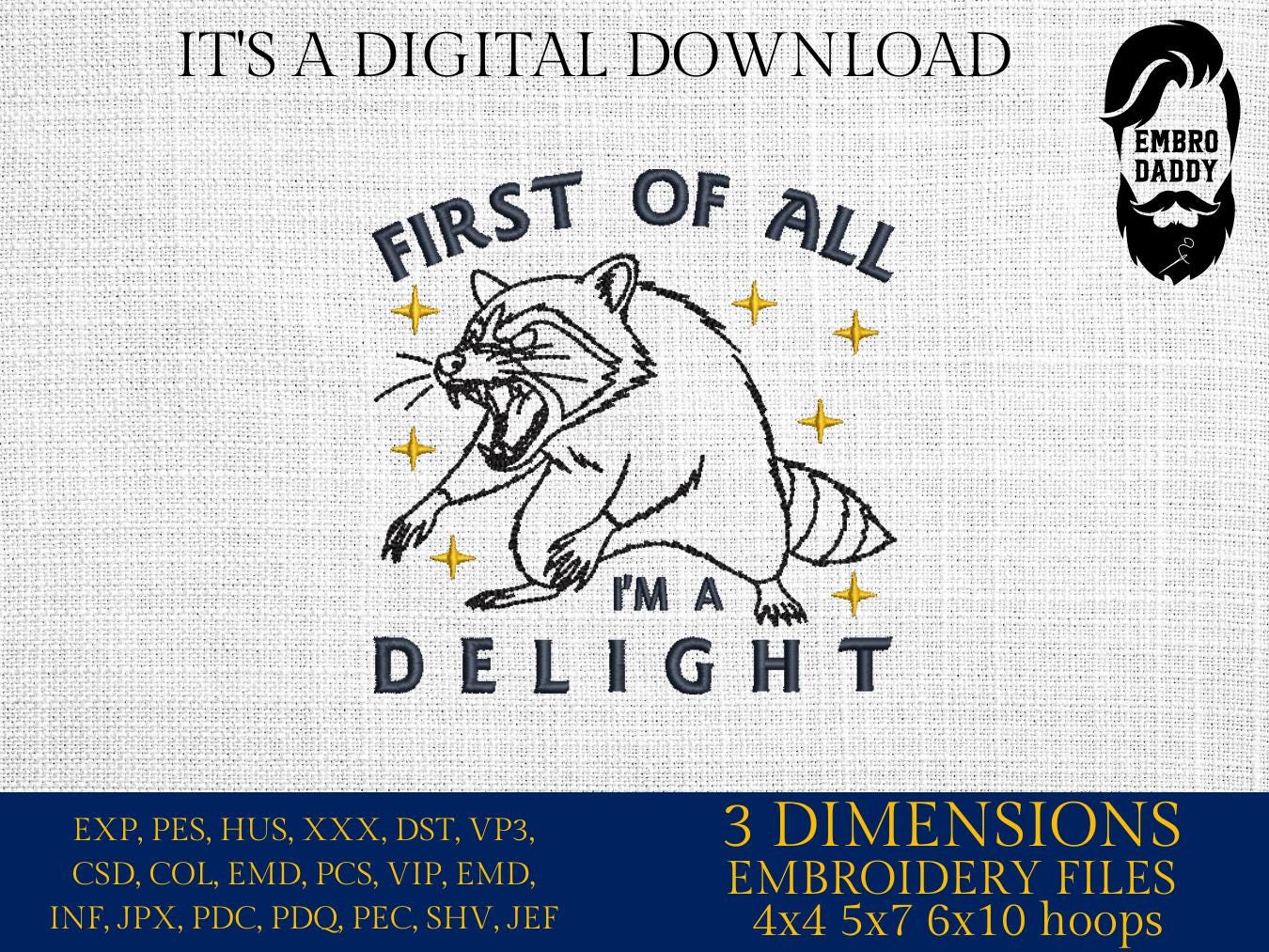 Machine Embroidery files, First Of All I'm a Delight, Sarcastic Raccoon, Snarky, Adult Humor, Sassy, PES, DST, xxx, hus & more