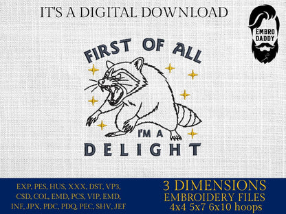 Machine Embroidery files, First Of All I'm a Delight, Sarcastic Raccoon, Snarky, Adult Humor, Sassy, PES, DST, xxx, hus & more