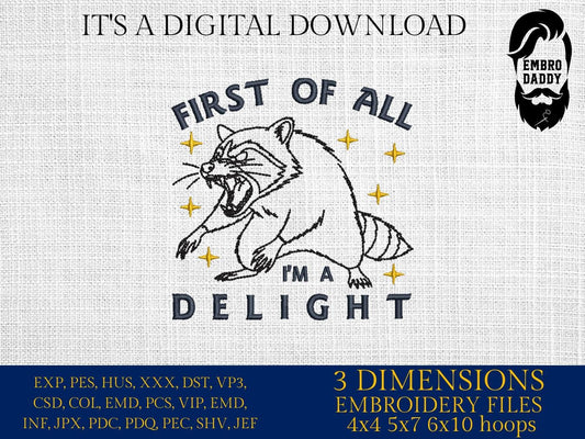 Machine Embroidery files, First Of All I'm a Delight, Sarcastic Raccoon, Snarky, Adult Humor, Sassy, PES, DST, xxx, hus & more