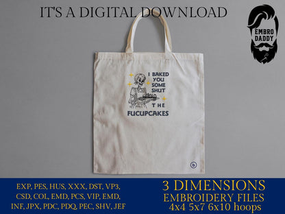 Machine Embroidery files, I Baked You Some Shut The Fucupcakes, Sarcastic, Baking Skeleton, Messy Bun, funny, PES, DST, xxx, hus & more