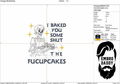 Machine Embroidery files, I Baked You Some Shut The Fucupcakes, Sarcastic, Baking Skeleton, Messy Bun, funny, PES, DST, xxx, hus & more