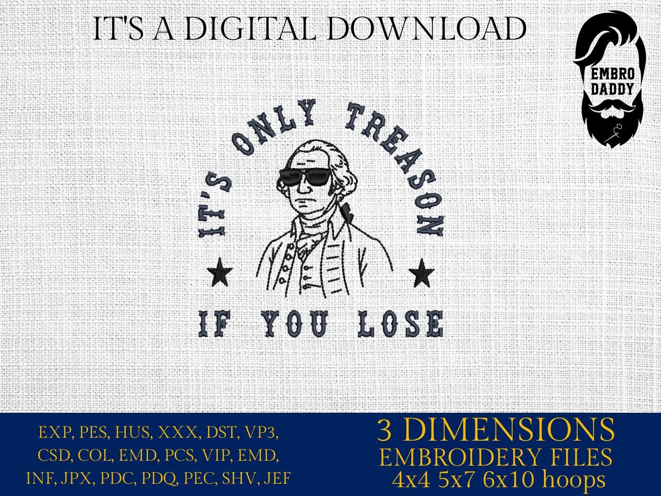 Machine Embroidery files, Its Only Treason if You Lose, 4th Of July, Patriotic, American Revolution, George Washington, PES, xxx, hus & more