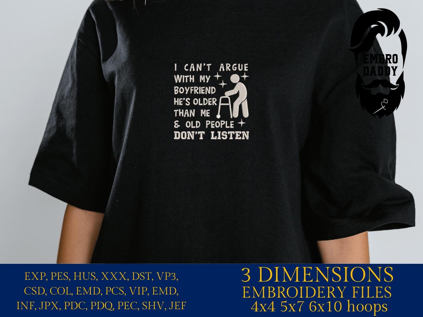 Machine Embroidery files, I Can't Argue With My Boyfriend He's Older Than Me And Old People Don't Listen, funny, PES, xxx, hus & more