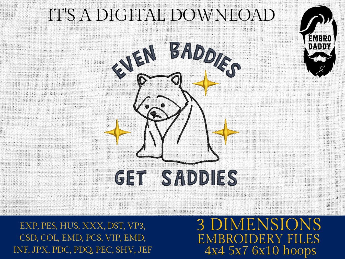 Machine Embroidery files, even baddies gets saddies, Sarcastic Raccoon, Snarky, Adult Humor, PES, DST, xxx, hus & more