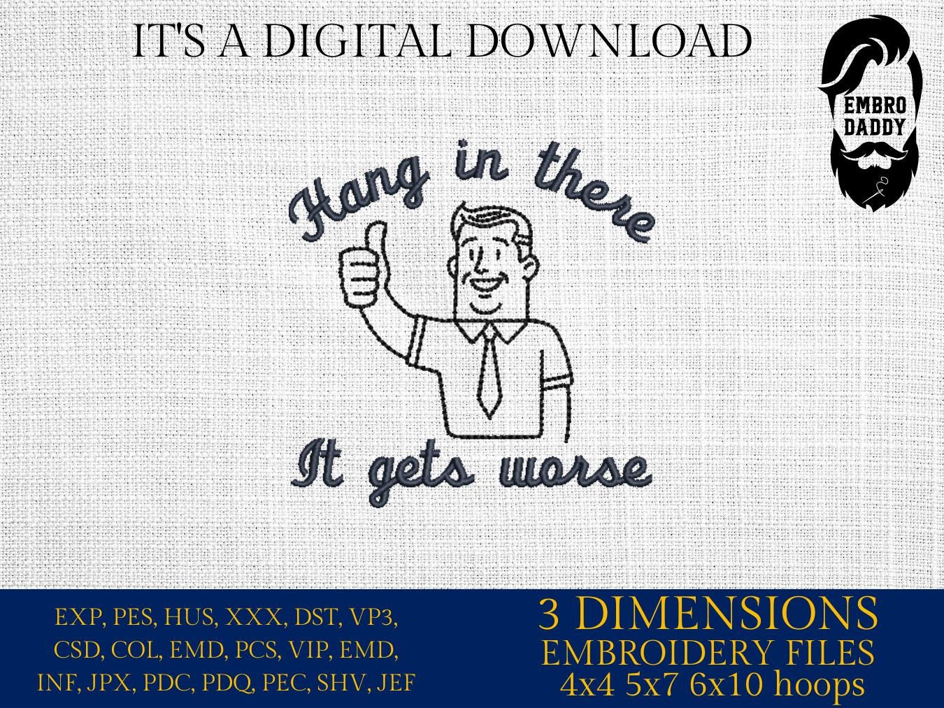 Machine Embroidery files, Hang in there it gets worse, PES, DST, xxx, hus and more