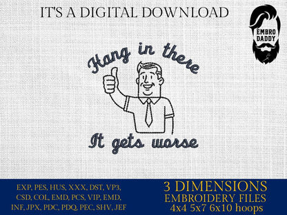 Machine Embroidery files, Hang in there it gets worse, PES, DST, xxx, hus and more