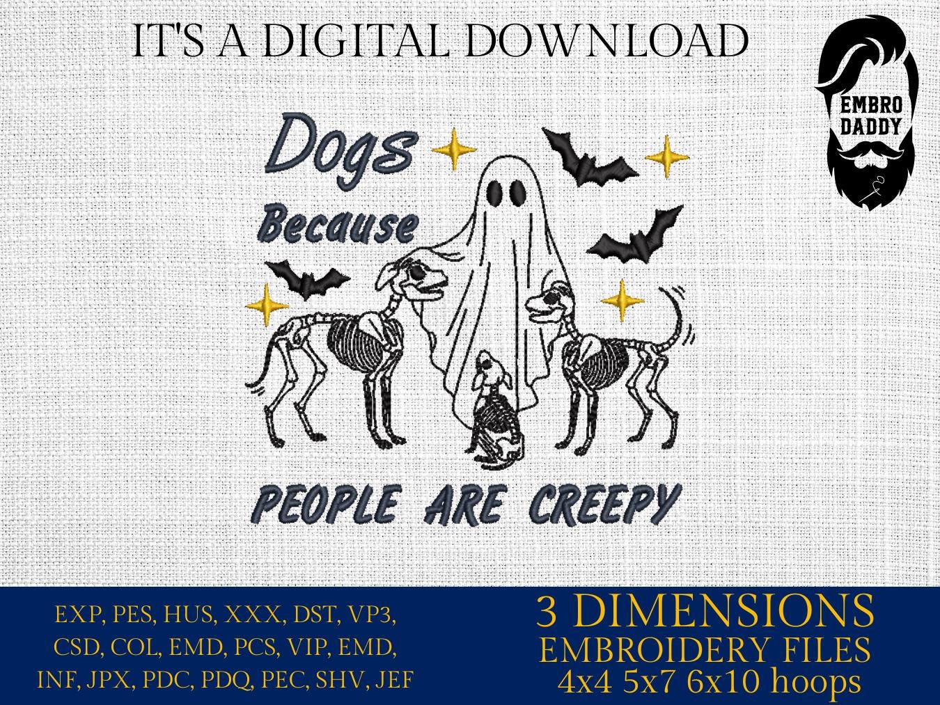 Machine Embroidery files, Dogs Because People Are Creepy, Funny, Cute, Spooky, Halloween, Ghost, PES, DST, xxx, hus and more