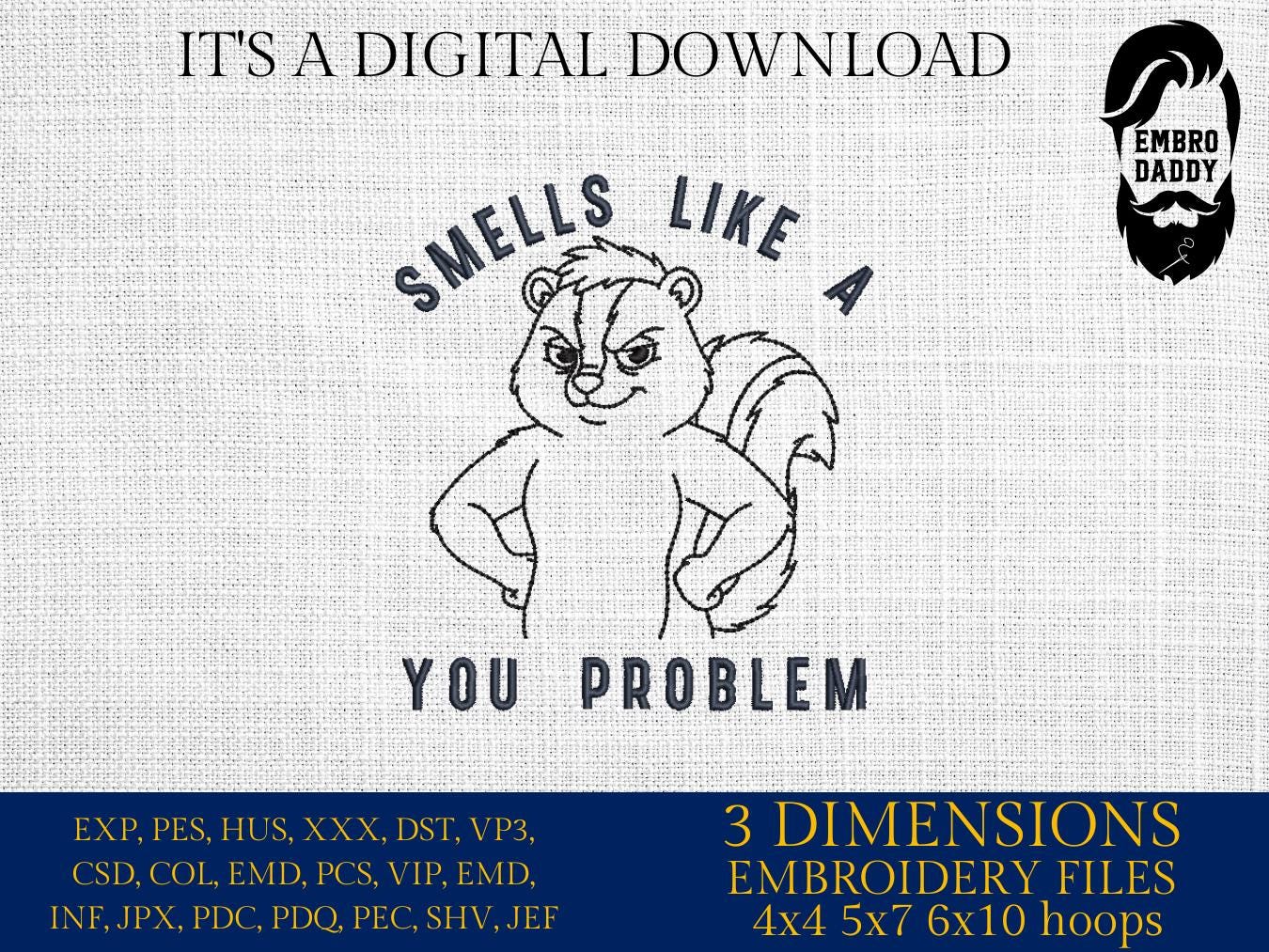 Machine Embroidery files, Smells like a you problem, Funny Sarcastic skunk, PES, DST, xxx, hus & more
