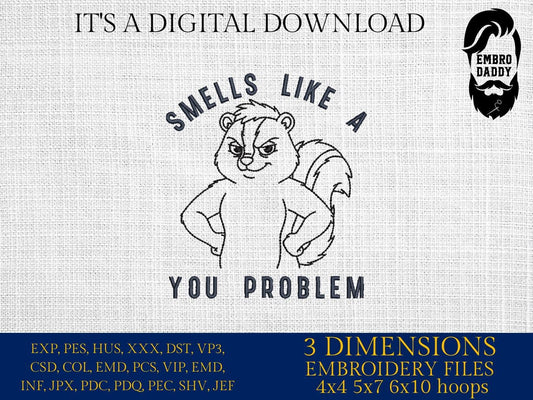 Machine Embroidery files, Smells like a you problem, Funny Sarcastic skunk, PES, DST, xxx, hus & more