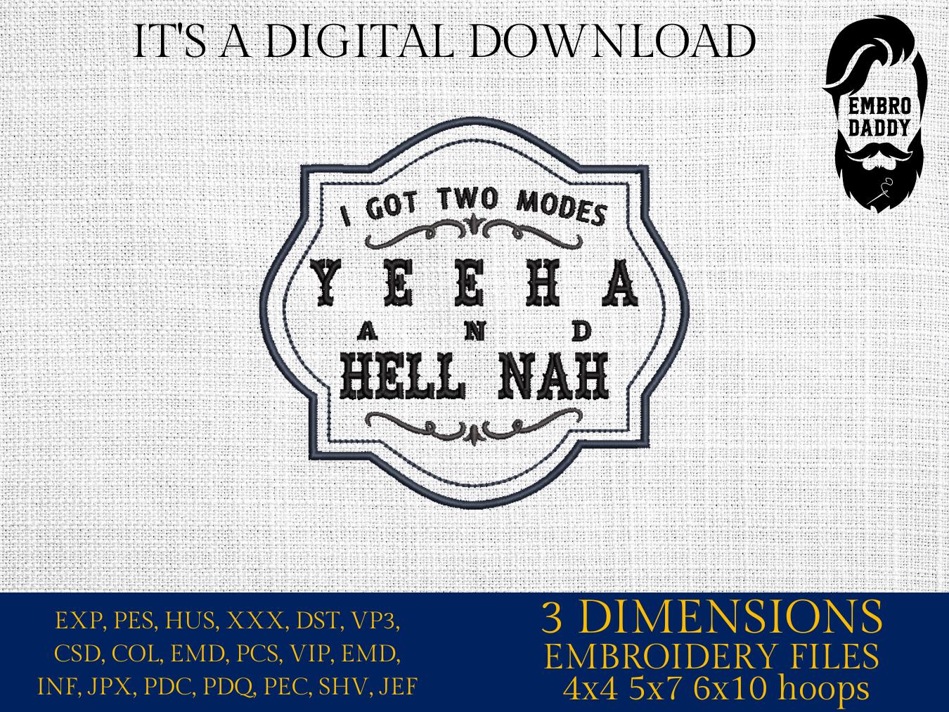 Machine Embroidery files, Yeehaw and Hell Nah, I Got Two Modes Western, PES, xxx, hus & more