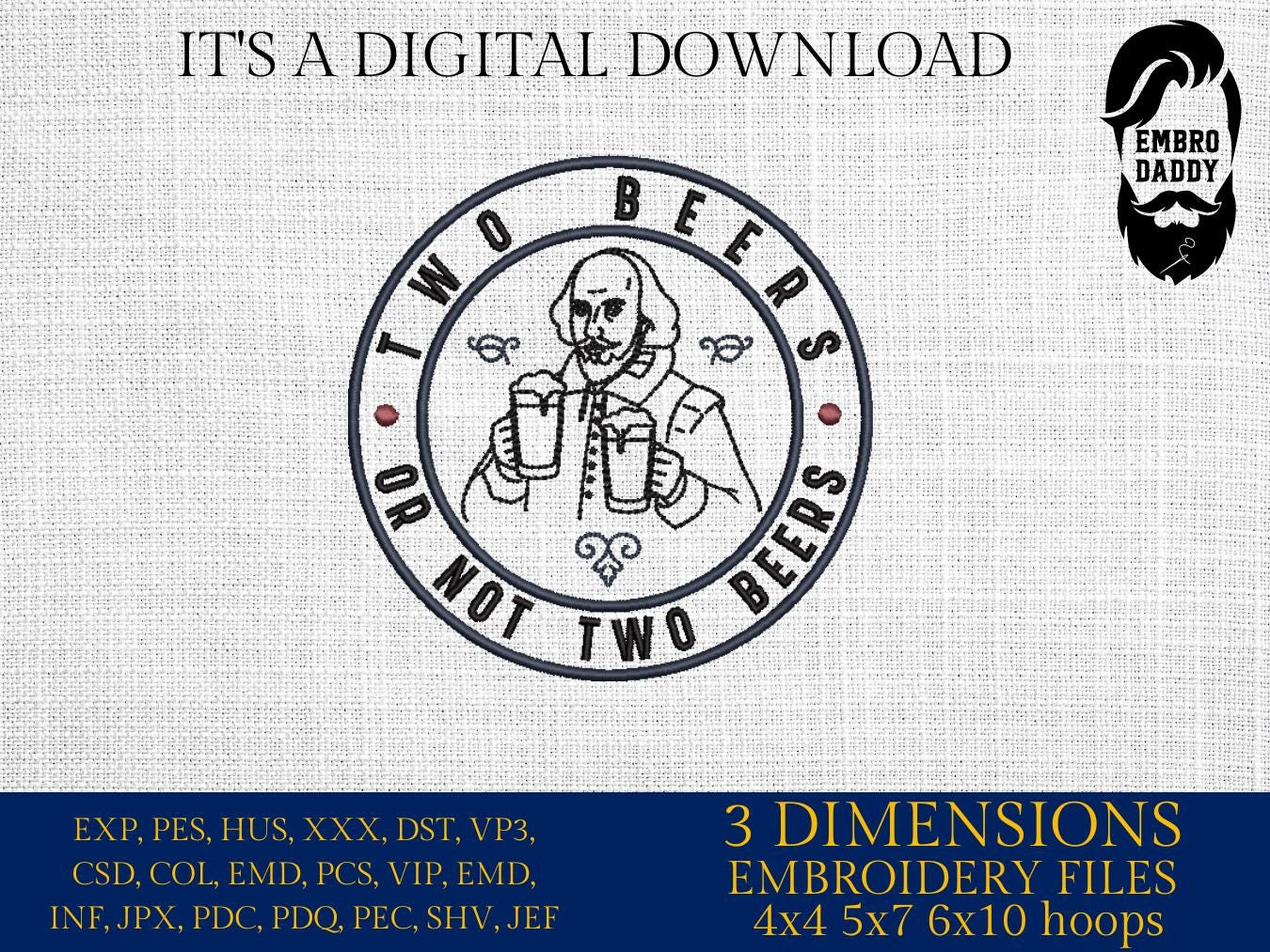 Machine Embroidery files, Two Beers or Not Two Beers, Shakespeare Funny Drinking Party, Funny Drinking, pes, dst, hus & more