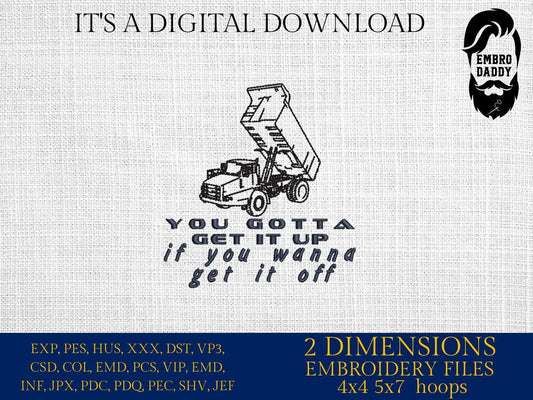 Machine Embroidery files, You Gotta Get It Up, Funny Dump Truck, PES, xxx, hus & more