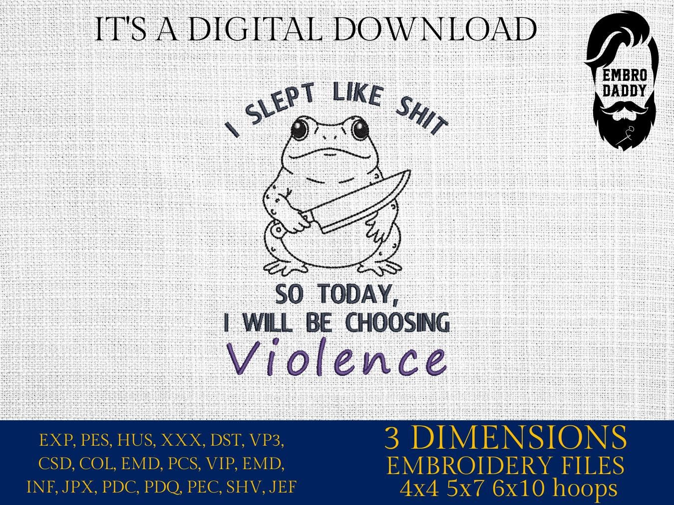 mature, Machine Embroidery files, today I slept like shit, Funny Frog and Toad Digital, Funny Saying PES, DST, xxx, hus & more