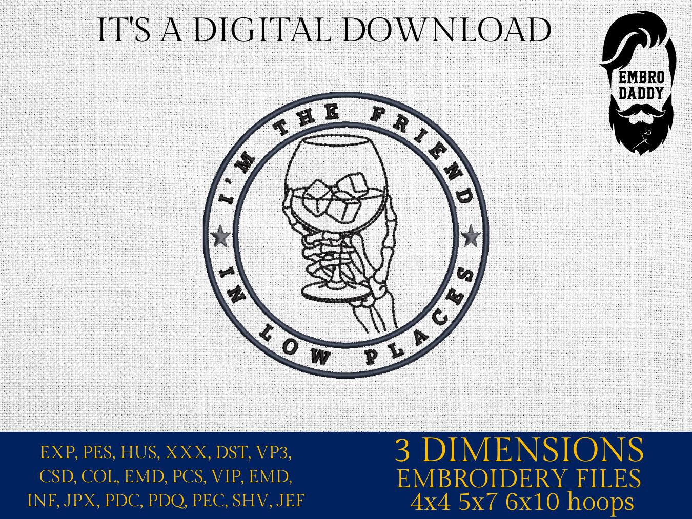 Machine Embroidery files, I'm The Friend In Low Places, Drinking Bourbon, Country, Western Southern, PES, DST, xxx, hus & more